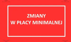 Zmiany w płacy minimalnej. Informacja o podwyżce płacy minimalnej.