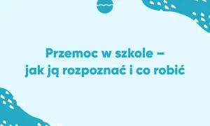 Niebieskie tło z białymi wzorami i tekstem "Przemoc w szkole – jak ją rozpoznać i co robić".