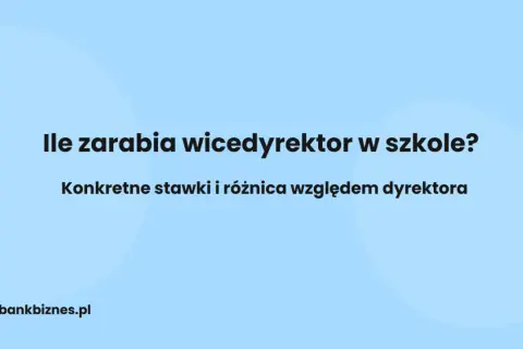 Tekst na jasnoniebieskim tle: "Ile zarabia wicedyrektor w szkole? Konkretne stawki i różnica względem dyrektora. bankbiznes.pl