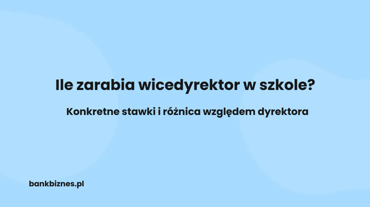 Tekst na jasnoniebieskim tle: "Ile zarabia wicedyrektor w szkole? Konkretne stawki i różnica względem dyrektora. bankbiznes.pl