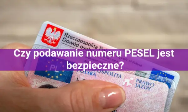 Dowód osobisty i prawo jazdy. Czy pesel to dane wrażliwe? Pytanie o bezpieczeństwo numeru PESEL.