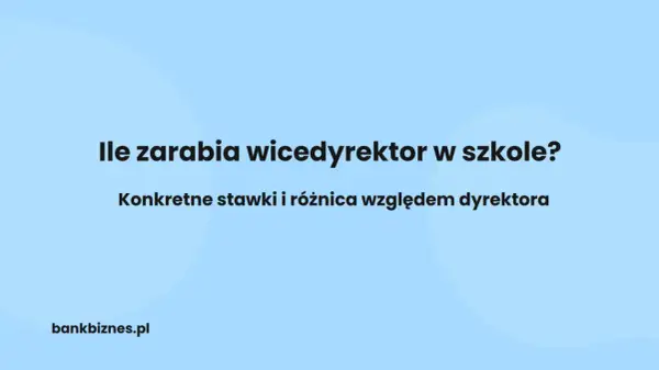 Tekst na jasnoniebieskim tle: "Ile zarabia wicedyrektor w szkole? Konkretne stawki i różnica względem dyrektora. bankbiznes.pl